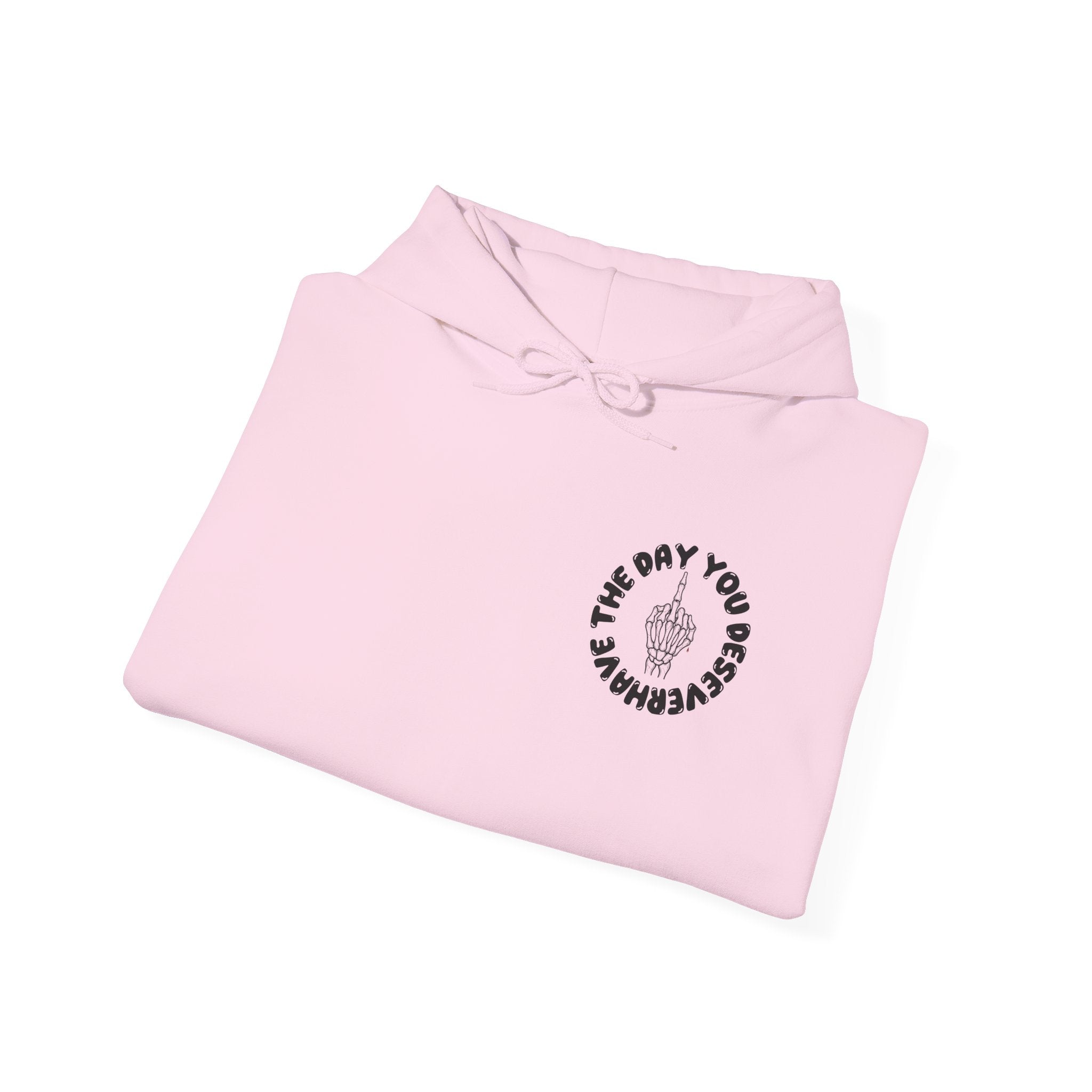 Have The Day You Deserve Hoodie — Motivational Graphic Pullover