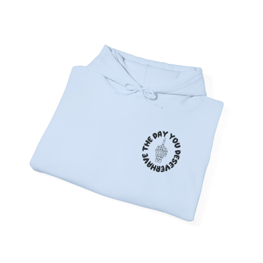 Have The Day You Deserve Hoodie — Motivational Graphic Pullover